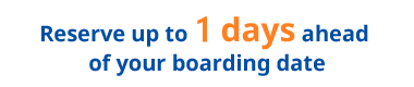 Reserve up to 1 days ahead of your boarding date